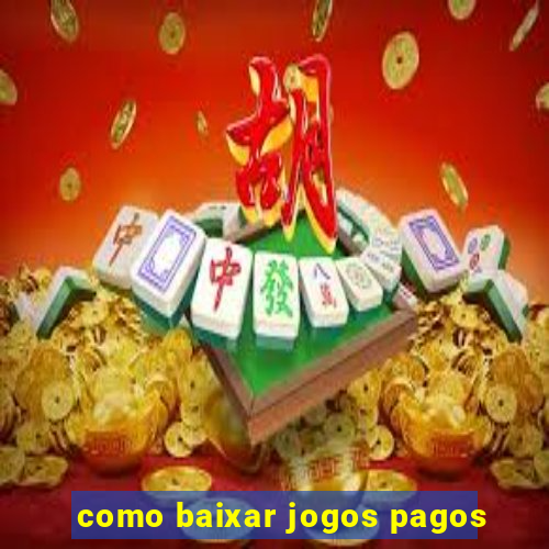 como baixar jogos pagos